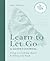Learn to Let Go: A Guided Journal: Drop everything that's holding you back