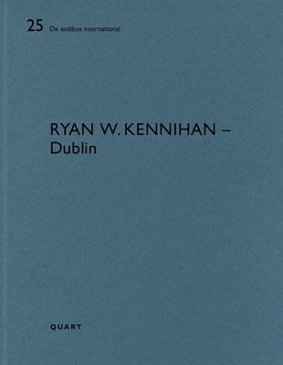 Ryan W. Kennihan – Dublin: De aedibus international 25 (Paperback)