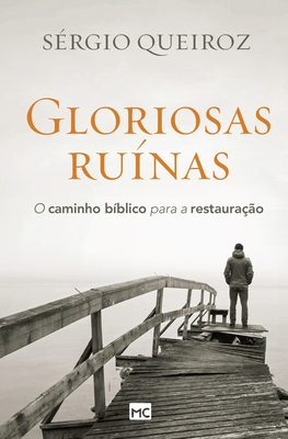 Gloriosas ruínas: O caminho bíblico para a restauração (Portuguese Edition)