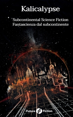 Kalicalypse: Subcontinental Science Fiction - Fantascienza dal subcontinente