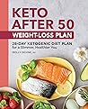 Keto After 50 Weight-Loss Plan: 28-Day Ketogenic Diet Plan for a Slimmer, Healthier You