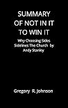 Summary of Not in it to win it: Why choosing sides Sidelines the Church