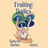 Fruiting Bodies: ...