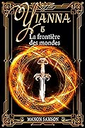 Yianna - La frontière des mondes: tome 5