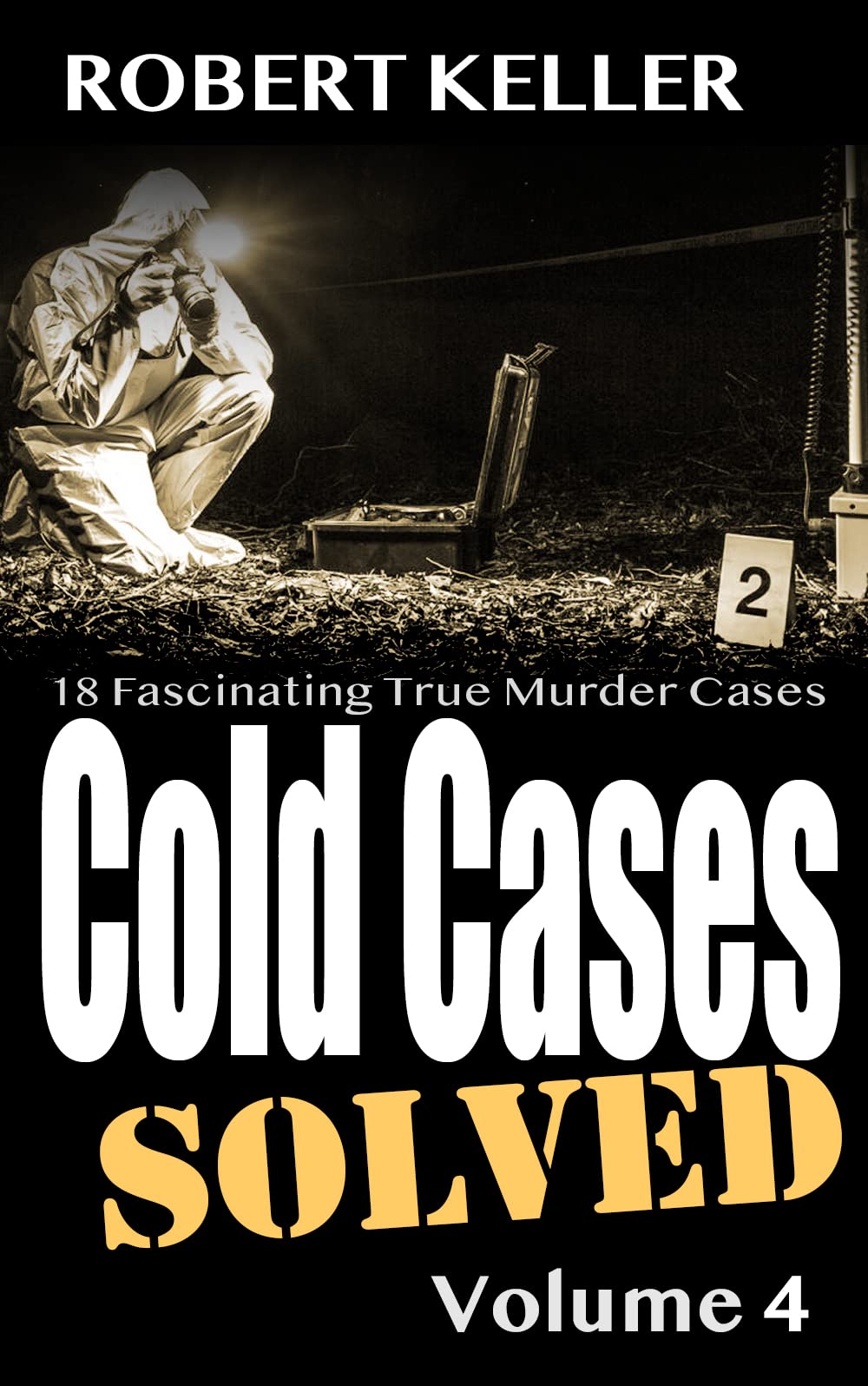 Cold Cases Solved Volume 4: 18 Fascinating True Crime Cold Cases , Finally Solved (Cold Cases: Solved)
