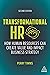 Transformational HR: How Human Resources Can Create Value and Impact Business Strategy