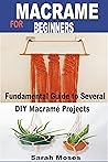 MACRAMÉ FOR BEGINNERS: Fundamental Guide to Several DIY Macramé Projects MACRAMÉ FOR BEGINNERS: Fundamental Guide to Several DIY Macramé Projects