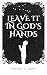 Leave it in God's hands by Christian D. Larson