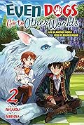 Even Dogs Go to Other Worlds: Life in Another World with My Beloved Hound, Vol. 2