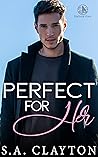 Perfect for Her by S.A. Clayton