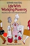Life with Working Parents: Practical Hints for Everyday Situations Life with Working Parents: Practical Hints for Everyday Situations