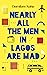 Nearly All the Men in Lagos Are Mad