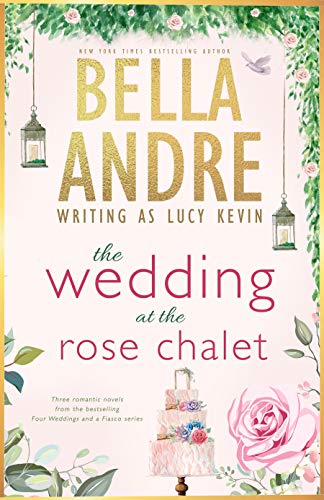 The Wedding at the Rose Chalet: The Wedding Gift / The Wedding Dance / The Wedding Song (Four Weddings and a Fiasco #1-3)