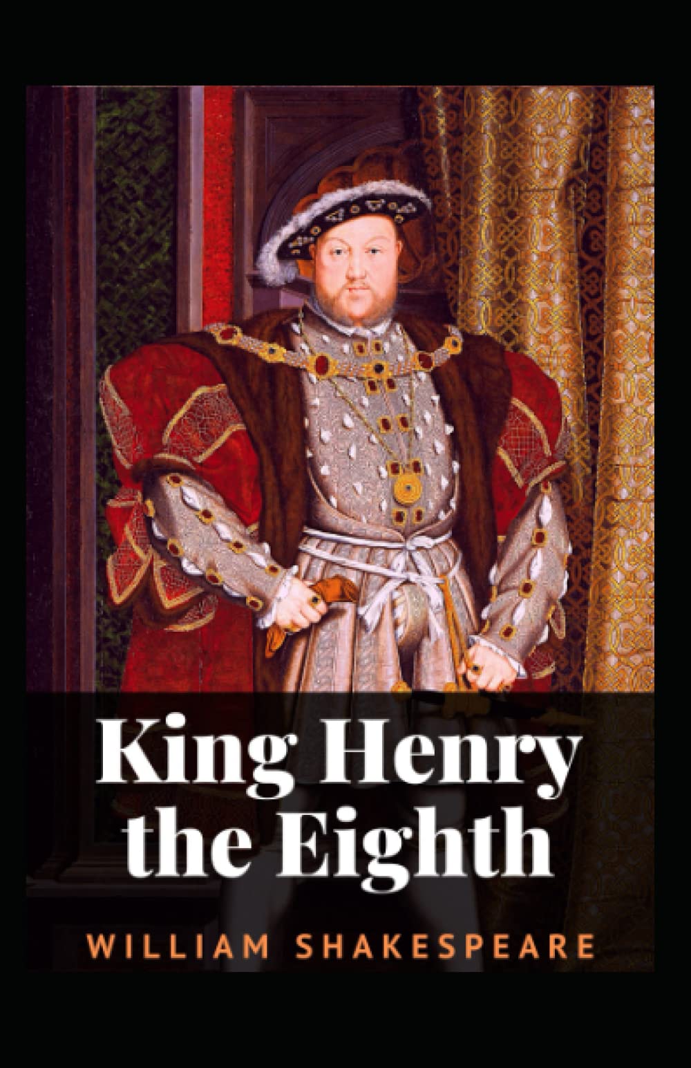 King Henry the Eighth: William Shakespeare (History, Play, Drama, Literature) [Annotated]
