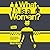 What Is a Woman? : One Man's Journey to Answer the Question of a Generation
