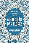 A Maldição das Flores by Angélica Lopes
