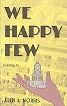 We Happy Few by Aren A. Morris