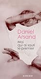Moi qui ai souri le premier by Daniel Arsand