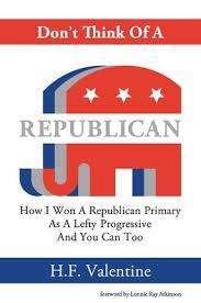 Don’t Think Of A Republican How I Won A Republican Primary As A Lefty Progressive And You Can Too (ebook)