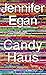 Candy Haus by Jennifer Egan Candy Haus by Jennifer Egan