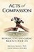 Acts of Compassion: Bringin...