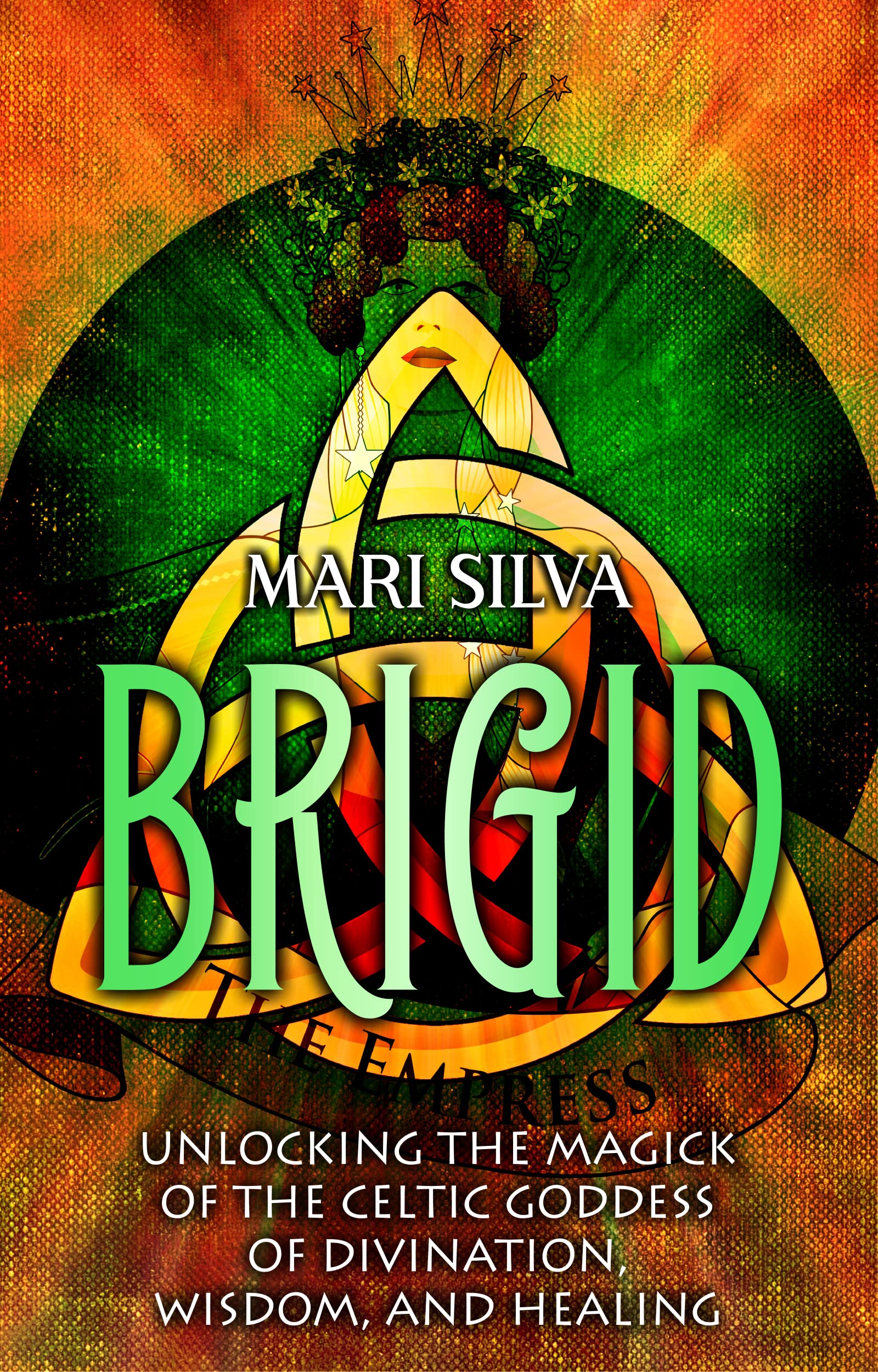 Brigid: Unlocking the Magick of the Celtic Goddess of Divination, Wisdom, and Healing (Celtic Spirituality)