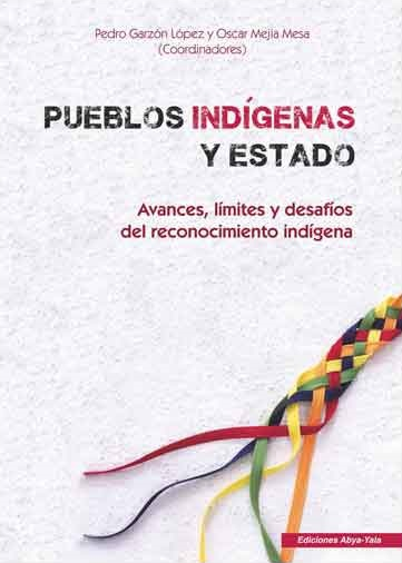 Pueblos indígenas y estado: Avances, límites y desafíos del reconocimiento indígena