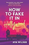 How to Fake It in Hollywood by Ava  Wilder
