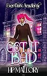 Got It Bad by H.P. Mallory
