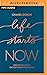 Life Starts Now: How to Create the Life You’ve Been Waiting For