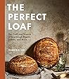 The Perfect Loaf:...