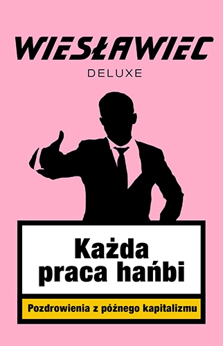 Każda praca hańbi. Pozdrowienia z późnego kapitalizmu (Paperback)