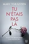 Tu n'étais pas là by Mary Torjussen