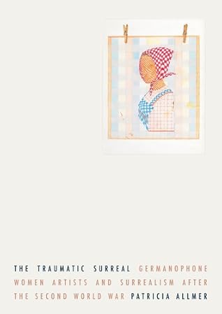 The Traumatic Surreal by Patricia Allmer
