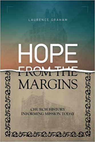 Hope From The Margins: Church History Informing Mission Today