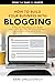 How To Build Your Business With Blogging: A Step-by-Step Beginner’s Guide to blog creation, what to blog about, how to find & network with an audience, ... & more (Books That Make You Smarter)