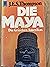 Die Maya. Die Griechen Amerikas