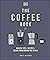 The Coffee Book: Barista Tips * Recipes * Beans from Around the World