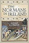 The Normans in Ireland by Richard A. Lomas