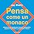 Pensa come un monaco. Allena la tua mente per trovare tranquillità, riparare il passato e preparare il futuro