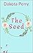 The Seed by Dakota Perry