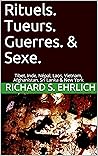 Rituels. Tueurs. Guerres. & Sexe.: Tibet, Inde, Népal, Laos, Vietnam, Afghanistan, Sri Lanka & New York (Rituals. Killers. Wars. & Sex.) (French Edition)