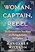 Woman, Captain, Rebel: The ...