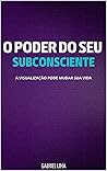 O poder do seu subconsciente: A visualização pode mudar sua vida (Portuguese Edition)