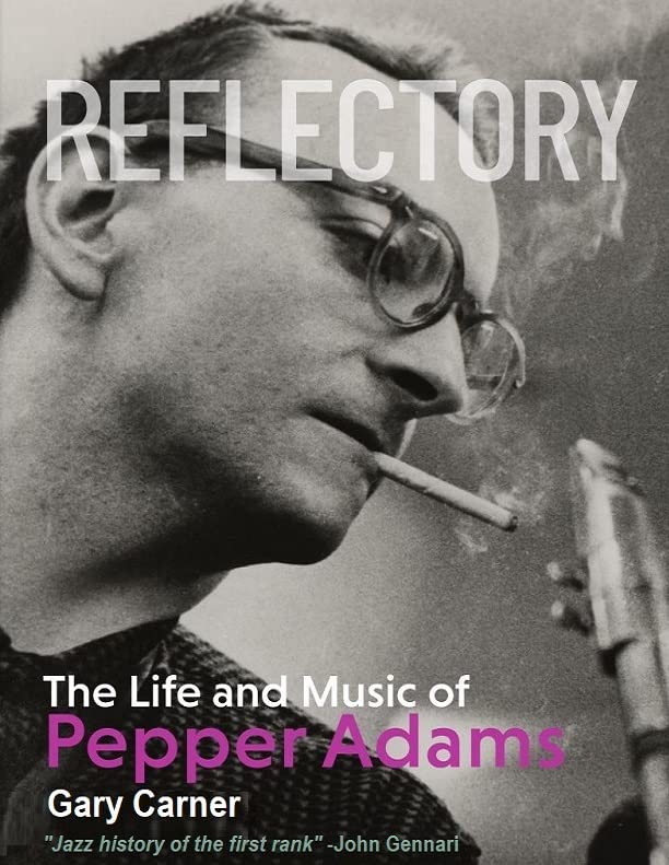 Reflectory: The Life and Music of Pepper Adams (Kindle Edition)
