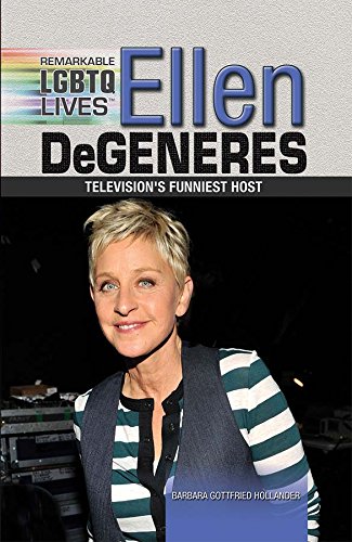 Ellen Degeneres: Television's Funniest Host (Remarkable LGBTQ Lives)