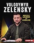 Volodymyr Zelensky: Heroic Leader of Ukraine