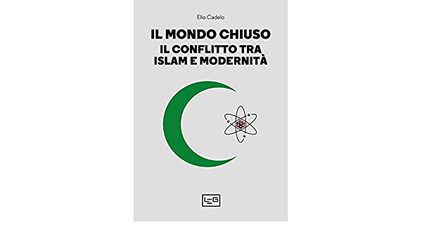Il mondo chiuso. Il conflitto tra Islam e modernità