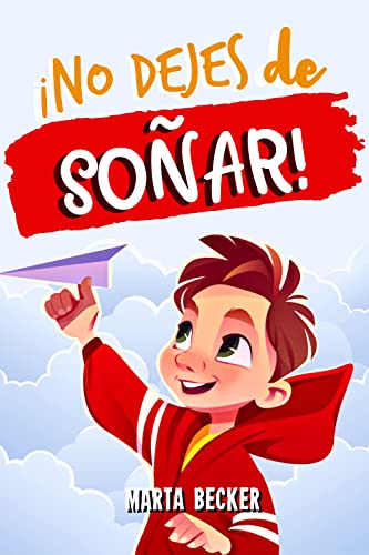 ¡No dejes de soñar!: Una maravillosa historia inspiradora y motivadora para niños únicos y especiales, que les inculca valor y autoestima para creer en sus sueños