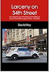 Larceny on 34th Street: An In-Depth Look at Professional Shoplifting in One of the World's Largest Stores - A Memoir Larceny on 34th Street: An In-Depth Look at Professional Shoplifting in One of the World's Largest Stores - A Memoir